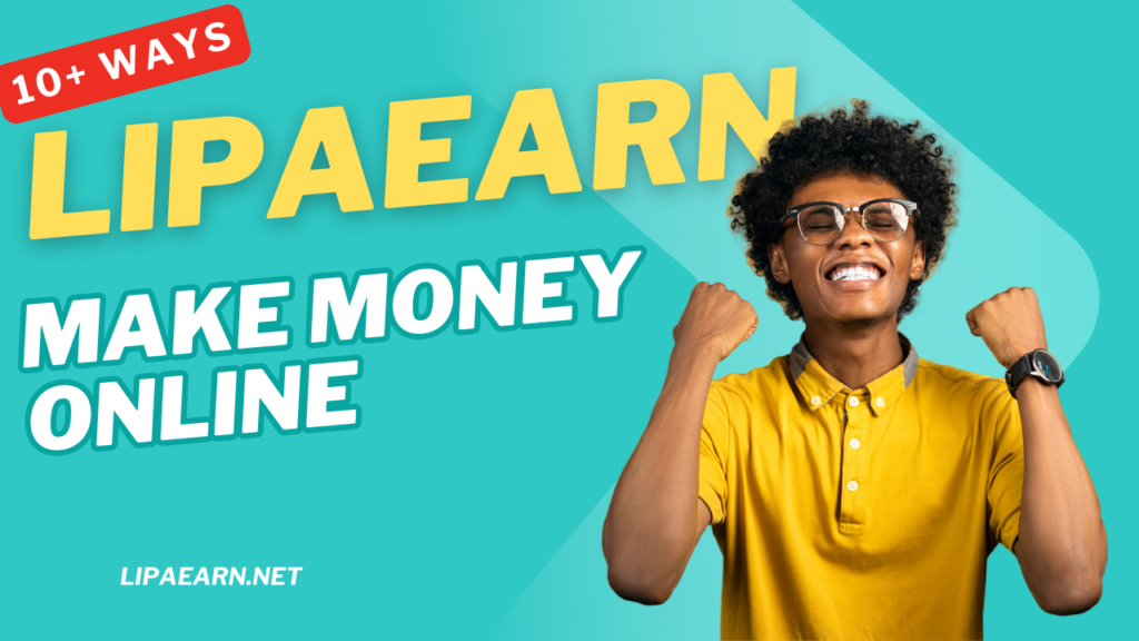 LipaEarn – Your Gateway To Online Earnings – LipaEarn