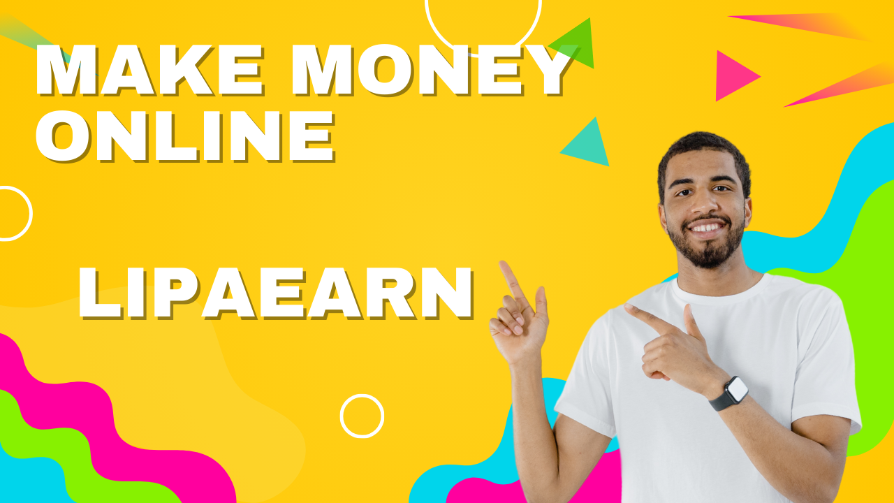 LipaEarn – Your Key to Online Earnings – Lipa Earn