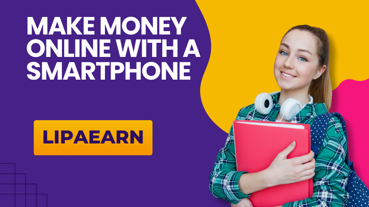 LIPAEARN – START EARNING TODAY WITH LIPAEARN APP